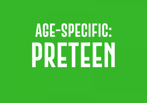 Age-Specific: Preteen