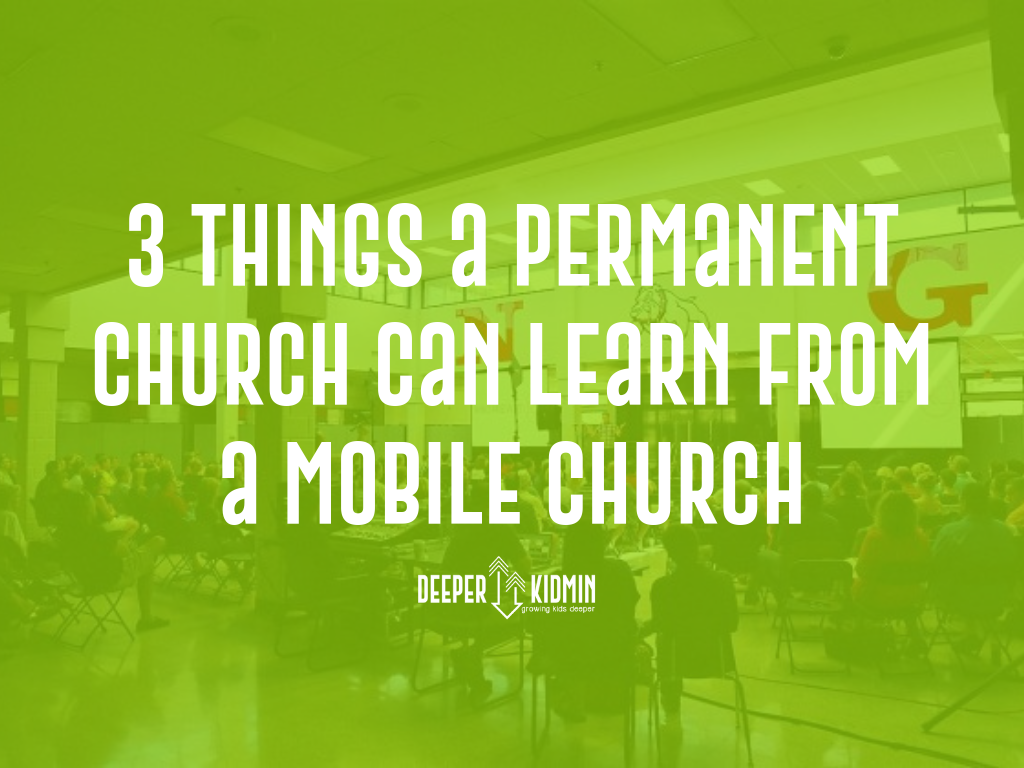 3 Things a Permanent Church Can Learn From a Mobile Church – Deeper KidMin