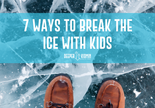 7 Ways to Break the Ice With Kids – Deeper KidMin