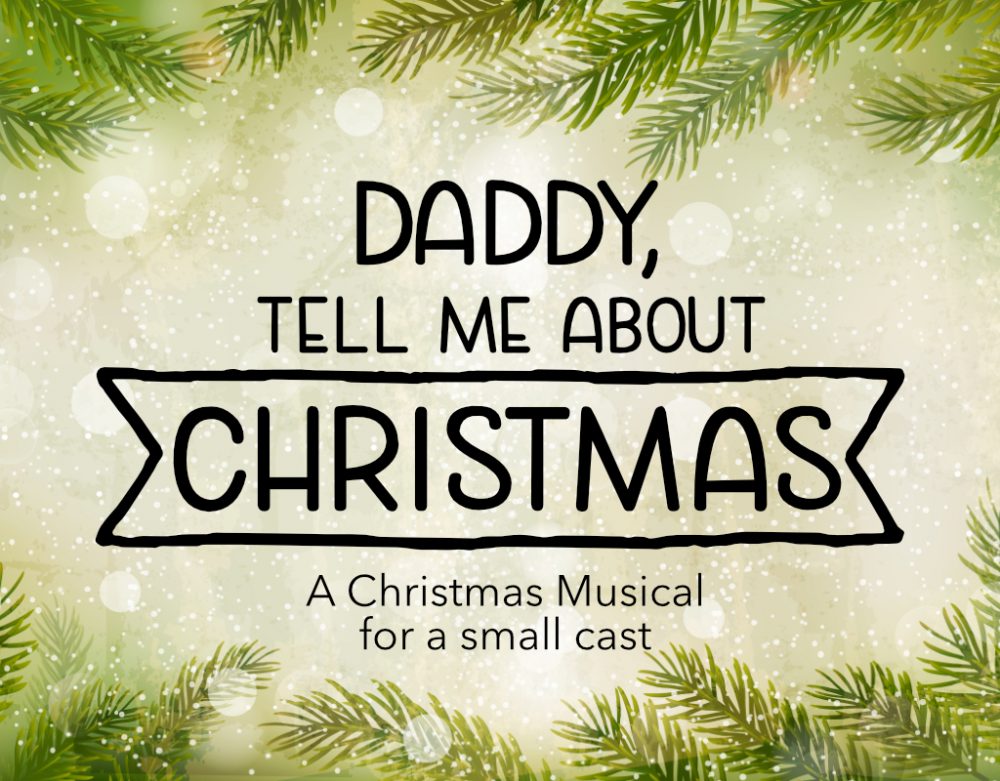 Daddy Tell Me About Christmas: A Christmas Musical For A Small Cast