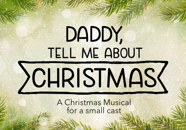 Daddy Tell Me About Christmas: A Christmas Musical For A Small Cast