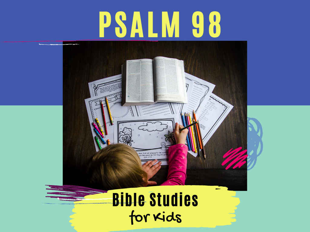 Bible Studies For Kids – Psalm 98 – Deeper KidMin