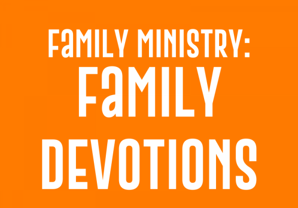 Family Ministry: Family Devotions