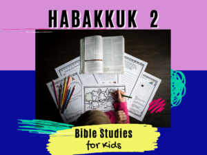 Bible Studies For Kids – Habakkuk 2 – Deeper KidMin