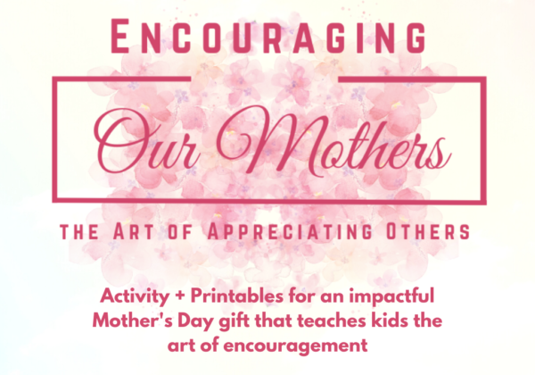 Encouraging Our Mothers: The Art of Appreciating Others