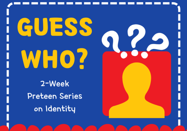 Guess Who? 2-Week Preteen Series on Identity