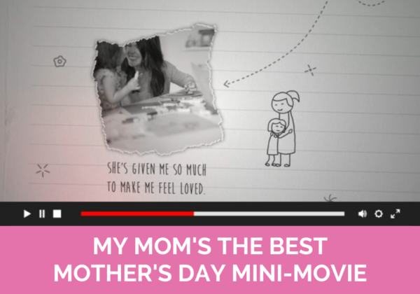 My Mom’s The Best: A Mother’s Day Mini-Movie