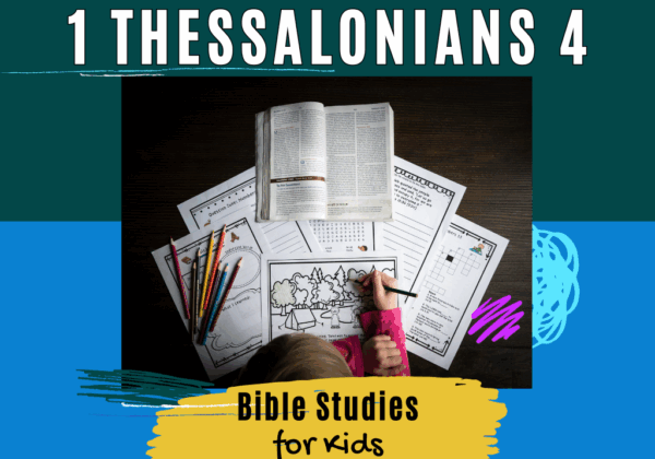 Bible Studies for Kids - 1 Thessalonians 4