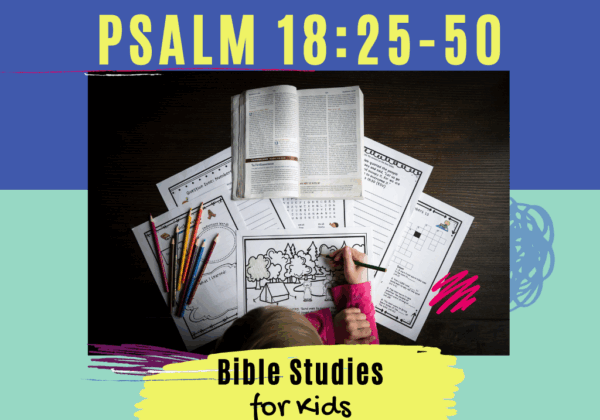 Bible Studies for Kids - Psalm 18:25-50