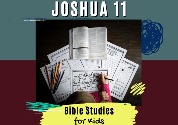 Bible Studies for Kids - Joshua 11