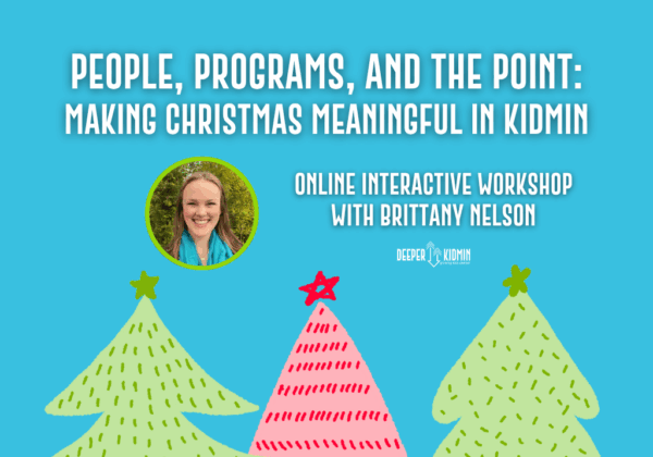 People, Programs, and The Point: Making Christmas Meaningful in KidMin Online Interactive Workshop (November 13, 2025)