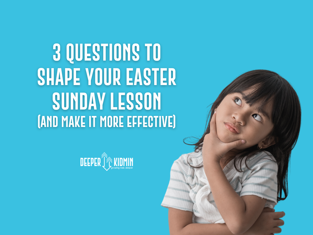 3 Questions to Shape Your Easter Sunday Lesson (And Make it More Effective)