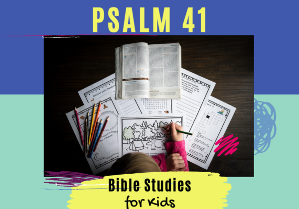 Bible Studies for Kids - Psalm 41