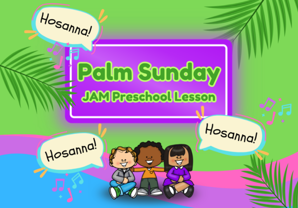 Palm Sunday JAM Session Preschool Lesson