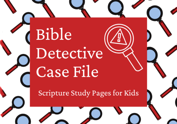 Bible Detective Case File: Scripture Study Sheets for Kids