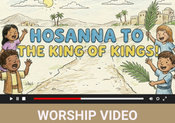 Hosanna To The King Of Kings! Worship Song - Video