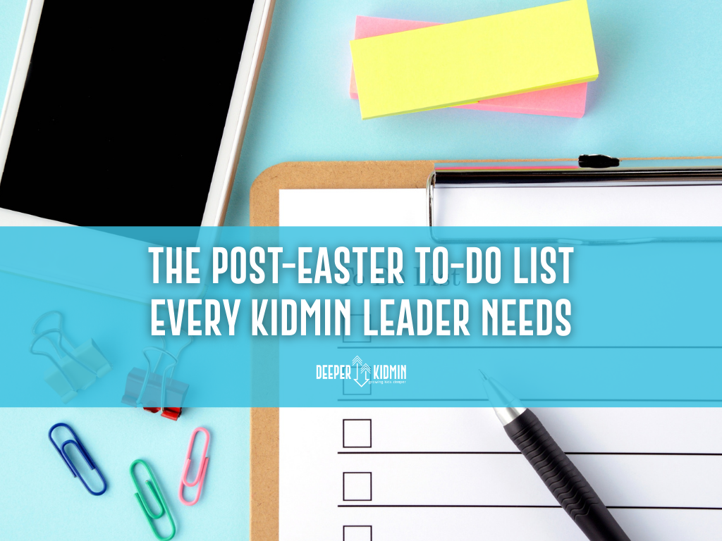 The Post-Easter To-Do List Every KidMin Leader Needs