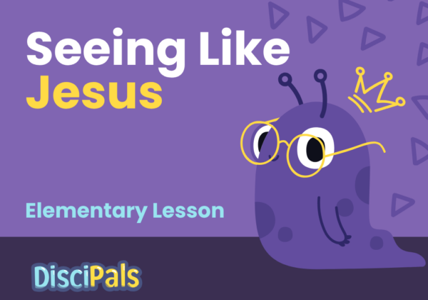 Seeing Like Jesus Elementary Lesson