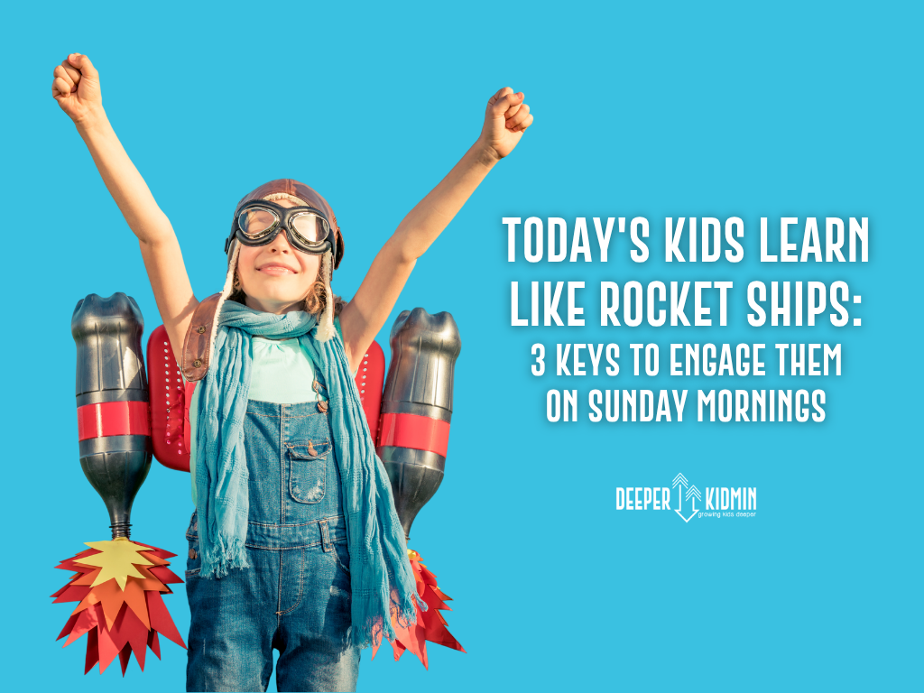 Today's Kids Learn Like Rocket Ships: 3 Keys to Engage Them on Sunday Mornings