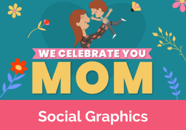 We Celebrate You Mom: Social Graphics