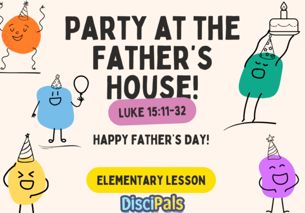 Father's Day Lesson: Party at the Father's House!