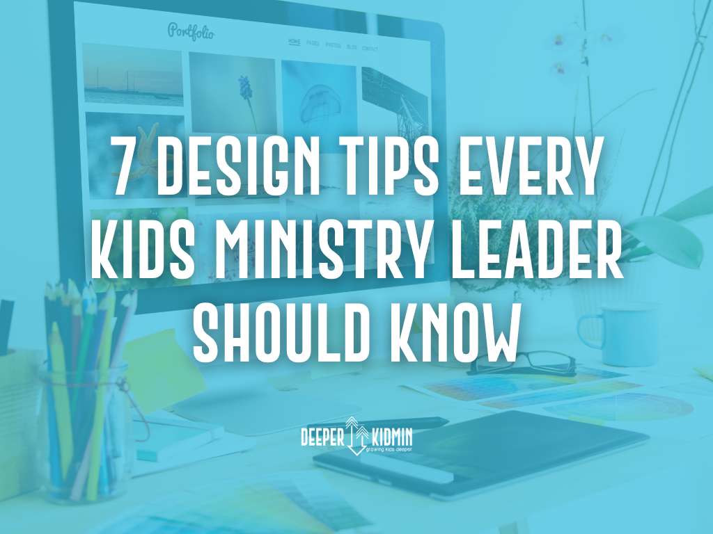 7 Design Tips Every Kids Ministry Leader Should Know
