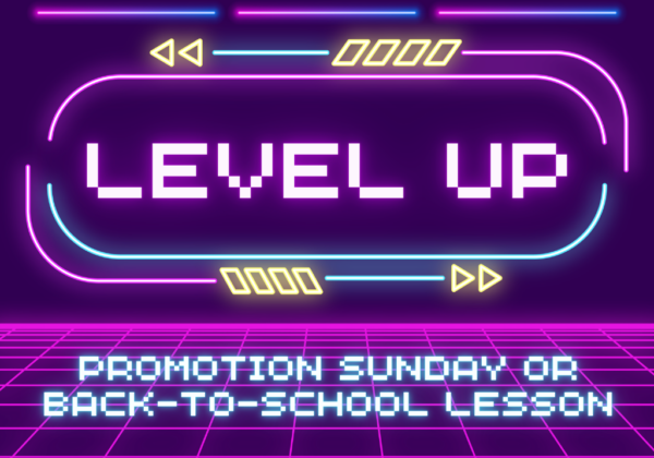 Level Up: Promotion Sunday or Back-to-School Lesson