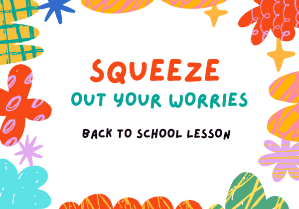 Back to School Lesson: Squeeze Your Worries Out