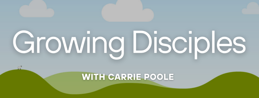 Growing Disciples with Carrie Poole